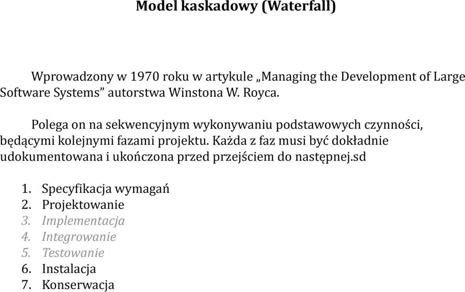Polega on na sekwencyjnym wykonywaniu podstawowych czynności, będącymi kolejnymi fazami projektu.
