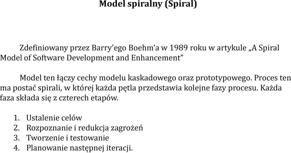 Proces ten ma postać spirali, w której każda pętla przedstawia kolejne fazy procesu.