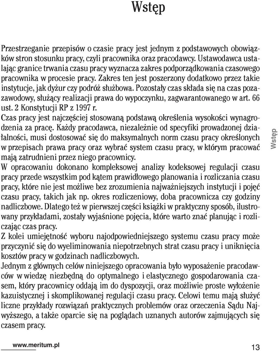 Zakres ten jest poszerzony dodatkowo przez takie instytucje, jak dyżur czy podróż służbowa.