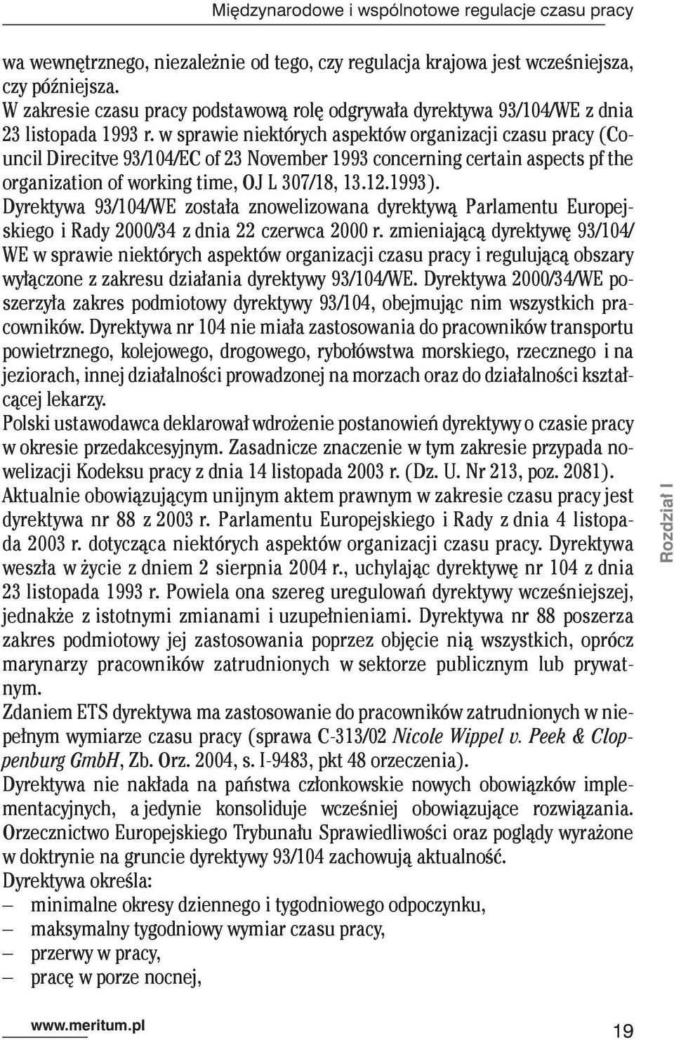 w sprawie niektórych aspektów organizacji czasu pracy (Council Direcitve 93/104/EC of 23 November 1993 concerning certain aspects pf the organization of working time, OJ L 307/18, 13.12.1993).