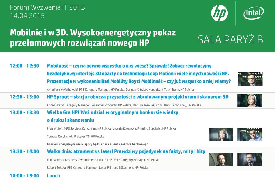 Arkadiusz Kwiatkowski, PPS Category Manager, HP Polska, Dariusz Jóźwiak, Konsultant Techniczny, HP Polska 12:30-13:00 HP Sprout stacja robocza przyszłości z wbudowanym projektorem i skanerem 3D Anna