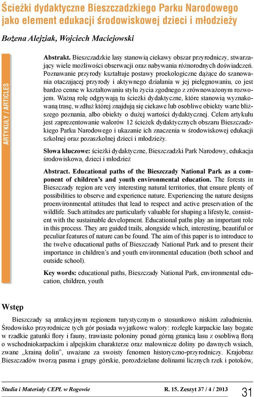 Poznawanie przyrody kształtuje postawy proekologiczne dążące do szanowania otaczającej przyrody i aktywnego działania w jej pielęgnowaniu, co jest bardzo cenne w kształtowaniu stylu życia zgodnego z