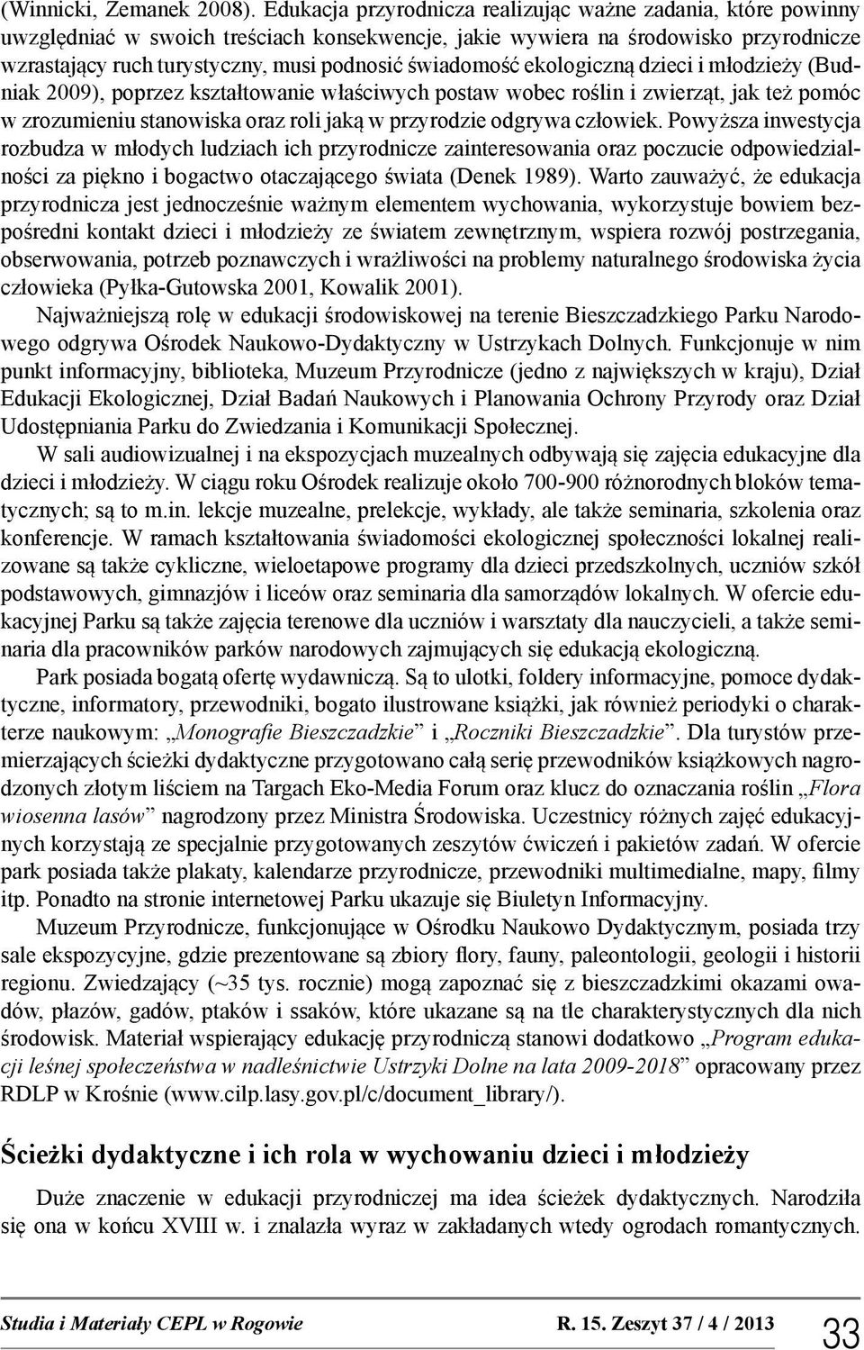 świadomość ekologiczną dzieci i młodzieży (Budniak 2009), poprzez kształtowanie właściwych postaw wobec roślin i zwierząt, jak też pomóc w zrozumieniu stanowiska oraz roli jaką w przyrodzie odgrywa