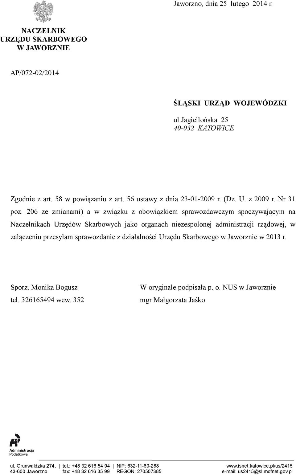 206 ze zmianami) a w związku z obowiązkiem sprawozdawczym spoczywającym na Naczelnikach Urzędów Skarbowych jako organach niezespolonej administracji rządowej, w załączeniu przesyłam sprawozdanie