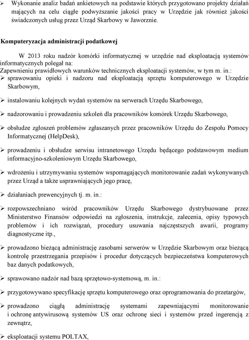 Komputeryzacja administracji podatkowej W 2013 roku nadzór komórki informatycznej w urzędzie nad eksploatacją systemów informatycznych polegał na: Zapewnieniu prawidłowych warunków technicznych