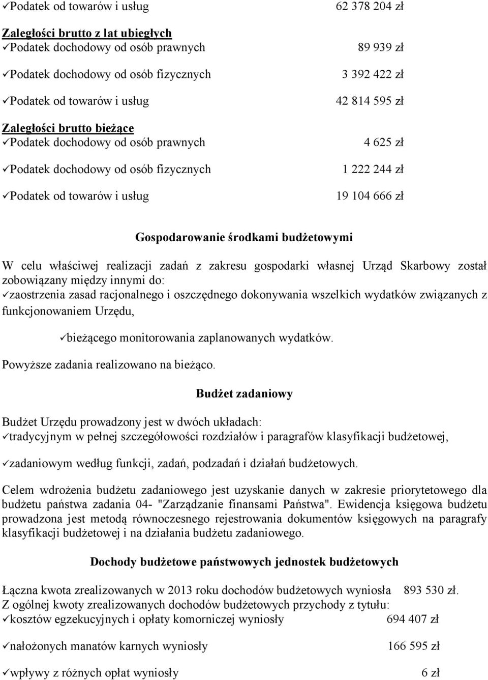 środkami budżetowymi W celu właściwej realizacji zadań z zakresu gospodarki własnej Urząd Skarbowy został zobowiązany między innymi do: zaostrzenia zasad racjonalnego i oszczędnego dokonywania