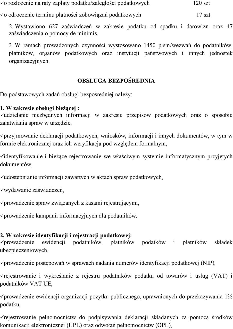 W ramach prowadzonych czynności wystosowano 1450 pism/wezwań do podatników, płatników, organów podatkowych oraz instytucji państwowych i innych jednostek organizacyjnych.
