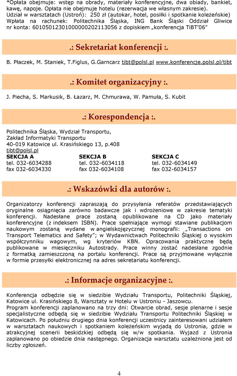 konferencja TiBT 06..:: Sekrettariiatt konferencjjii ::.. B. Płaczek, M. Staniek, T.Figlus, G.Garncarz tibt@polsl.pl www.konferencje.polsl.pl/tibt..:: Komiittett organiizacyjjny ::.. J. Piecha, S.