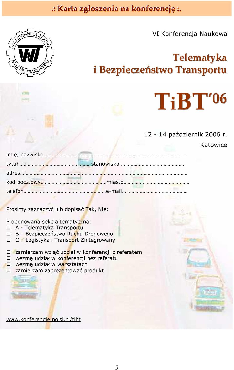 tematyczna: A - Telematyka Transportu B Bezpieczeństwo Ruchu Drogowego C Logistyka i Transport Zintegrowany zamierzam wziąć udział w