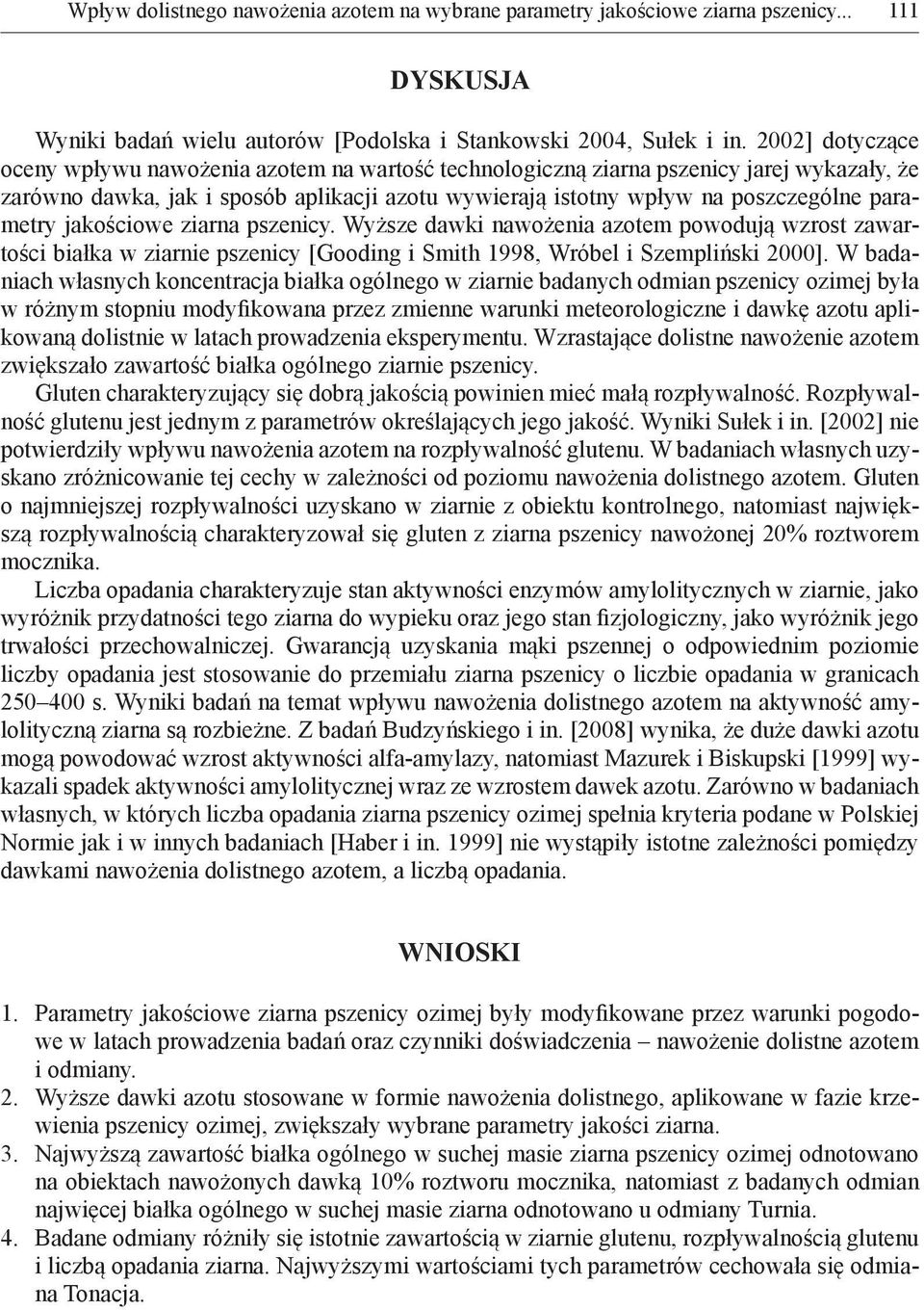 parametry jakościowe ziarna pszenicy. Wyższe dawki nawożenia azotem powodują wzrost zawartości białka w ziarnie pszenicy [Gooding i Smith 1998, Wróbel i Szempliński 2000].