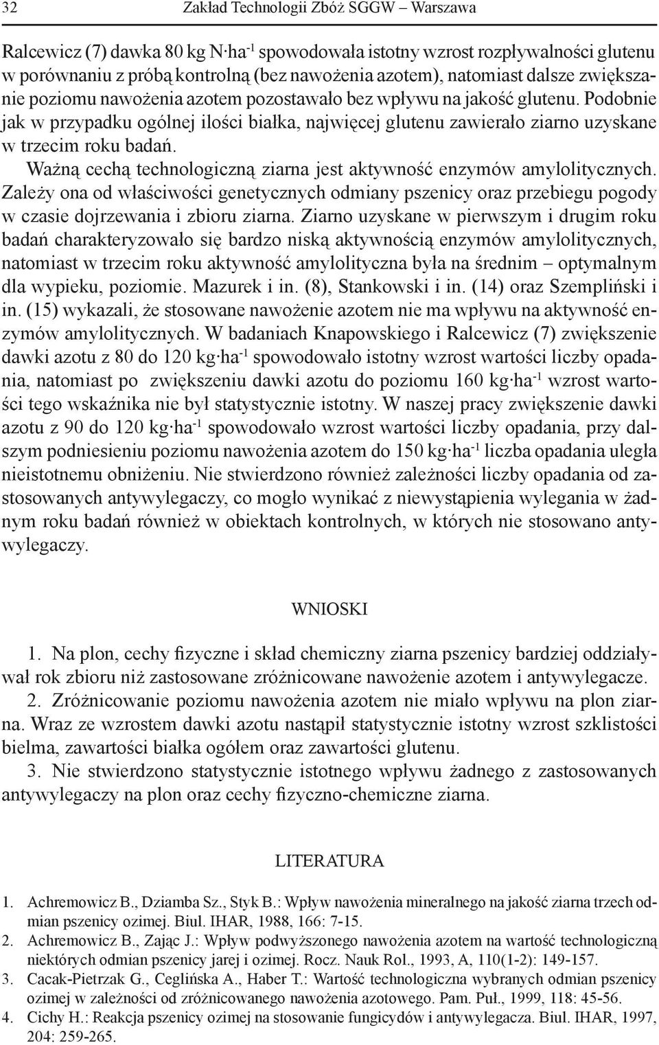 Ważną cechą technologiczną ziarna jest aktywność enzymów amylolitycznych. Zależy ona od właściwości genetycznych odmiany pszenicy oraz przebiegu pogody w czasie dojrzewania i zbioru ziarna.