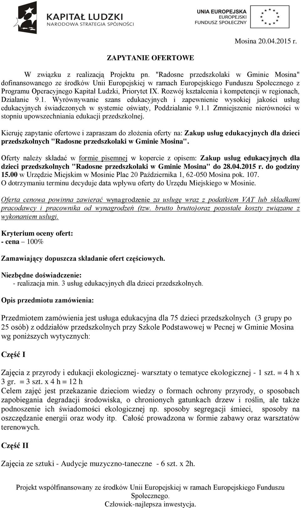 Rozwój kształcenia i kompetencji w regionach, Działanie 9.1. Wyrównywanie szans edukacyjnych i zapewnienie wysokiej jakości usług edukacyjnych świadczonych w systemie oświaty, Poddziałanie 9.1.1 Zmniejszenie nierówności w stopniu upowszechniania edukacji przedszkolnej.