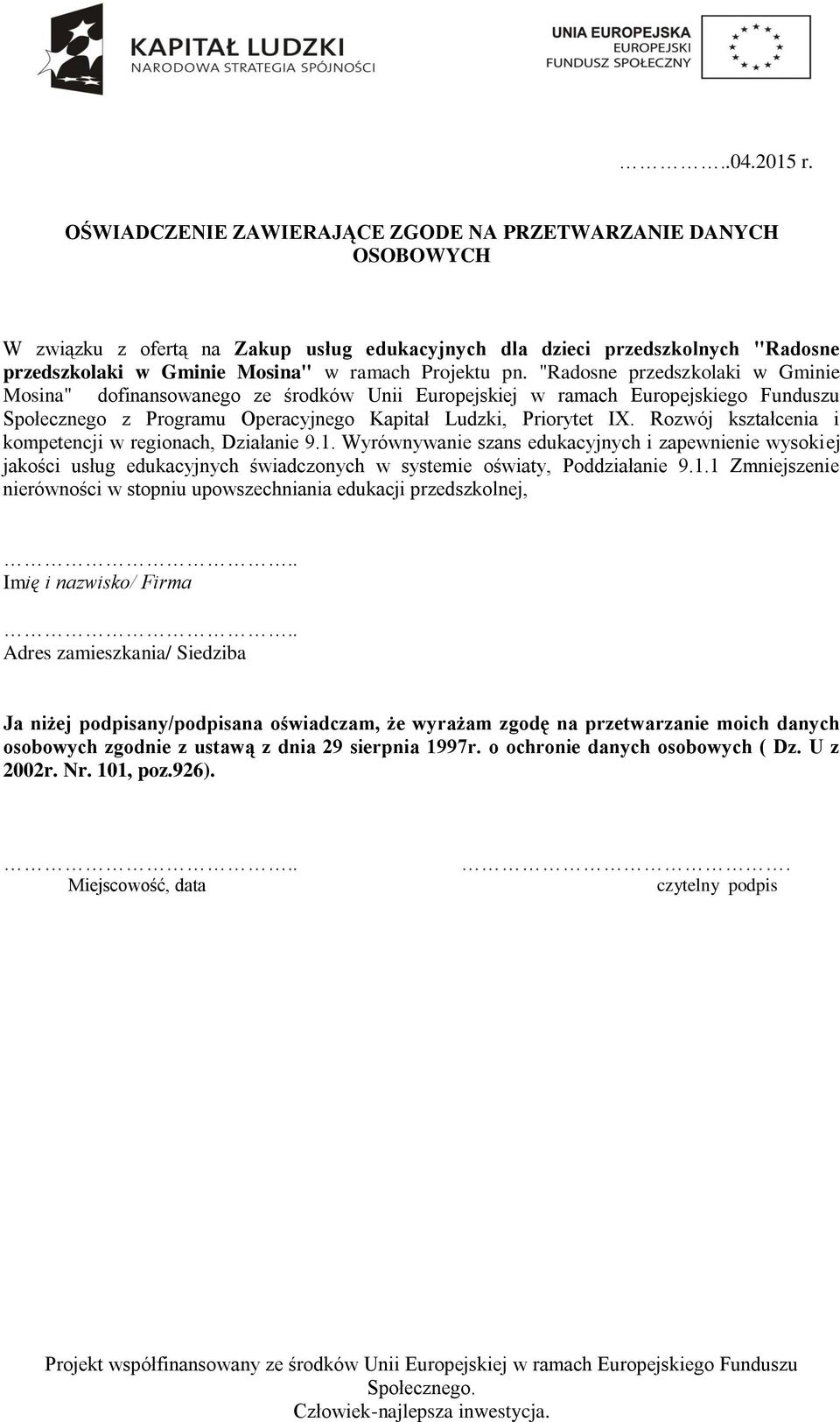 "Radosne przedszkolaki w Gminie Mosina" dofinansowanego ze środków Unii Europejskiej w ramach Europejskiego Funduszu Społecznego z Programu Operacyjnego Kapitał Ludzki, Priorytet IX.