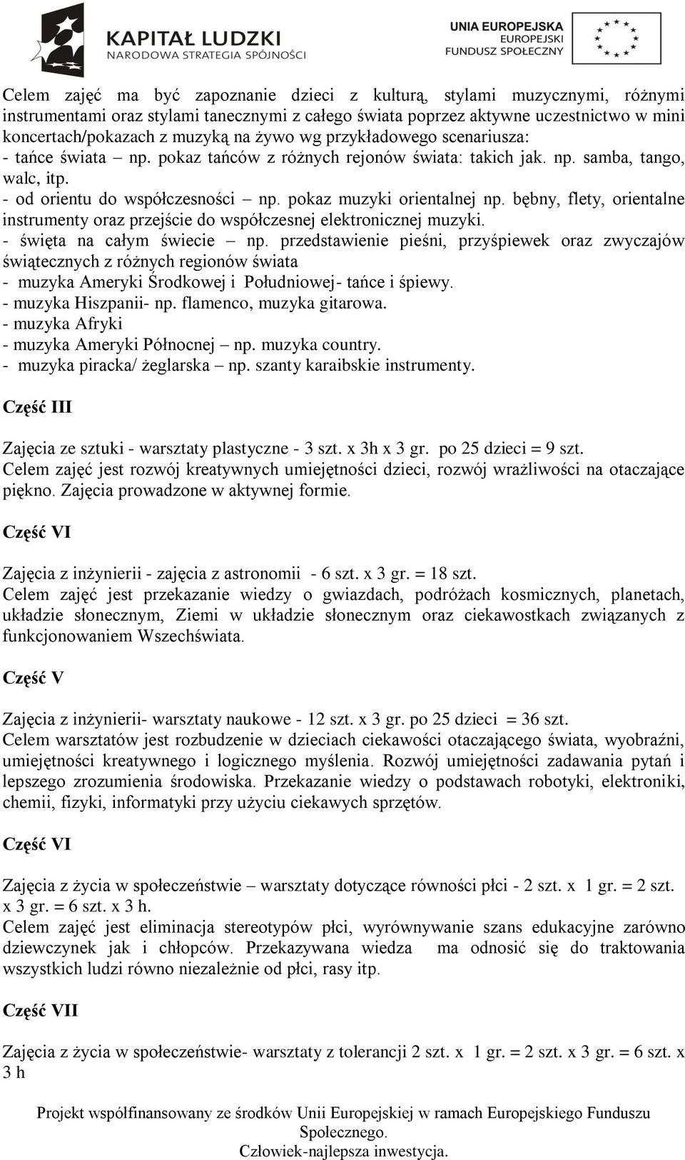 bębny, flety, orientalne instrumenty oraz przejście do współczesnej elektronicznej muzyki. - święta na całym świecie np.