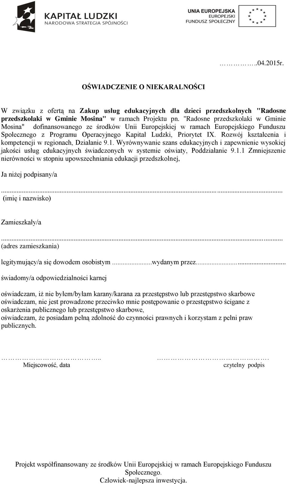 Rozwój kształcenia i kompetencji w regionach, Działanie 9.1. Wyrównywanie szans edukacyjnych i zapewnienie wysokiej jakości usług edukacyjnych świadczonych w systemie oświaty, Poddziałanie 9.1.1 Zmniejszenie nierówności w stopniu upowszechniania edukacji przedszkolnej, Ja niżej podpisany/a.