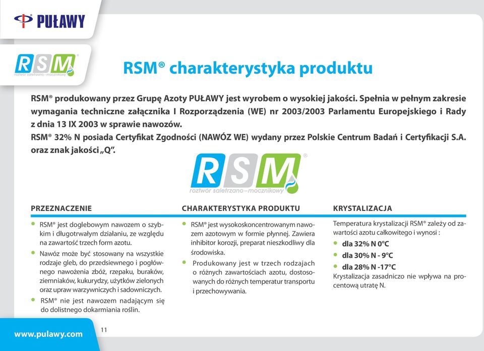 RSM 32% N posiada Certyfikat Zgodności (NAWÓZ WE) wydany przez Polskie Centrum Badań i Certyfikacji S.A. oraz znak jakości Q.