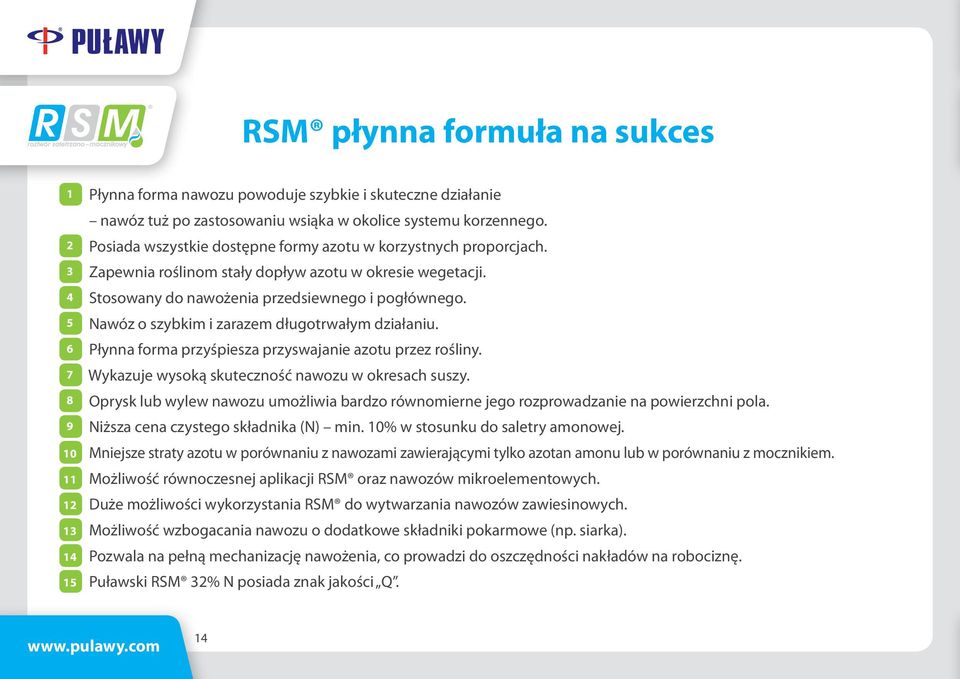 5 Nawóz o szybkim i zarazem długotrwałym działaniu. 6 Płynna forma przyśpiesza przyswajanie azotu przez rośliny. 7 Wykazuje wysoką skuteczność nawozu w okresach suszy.