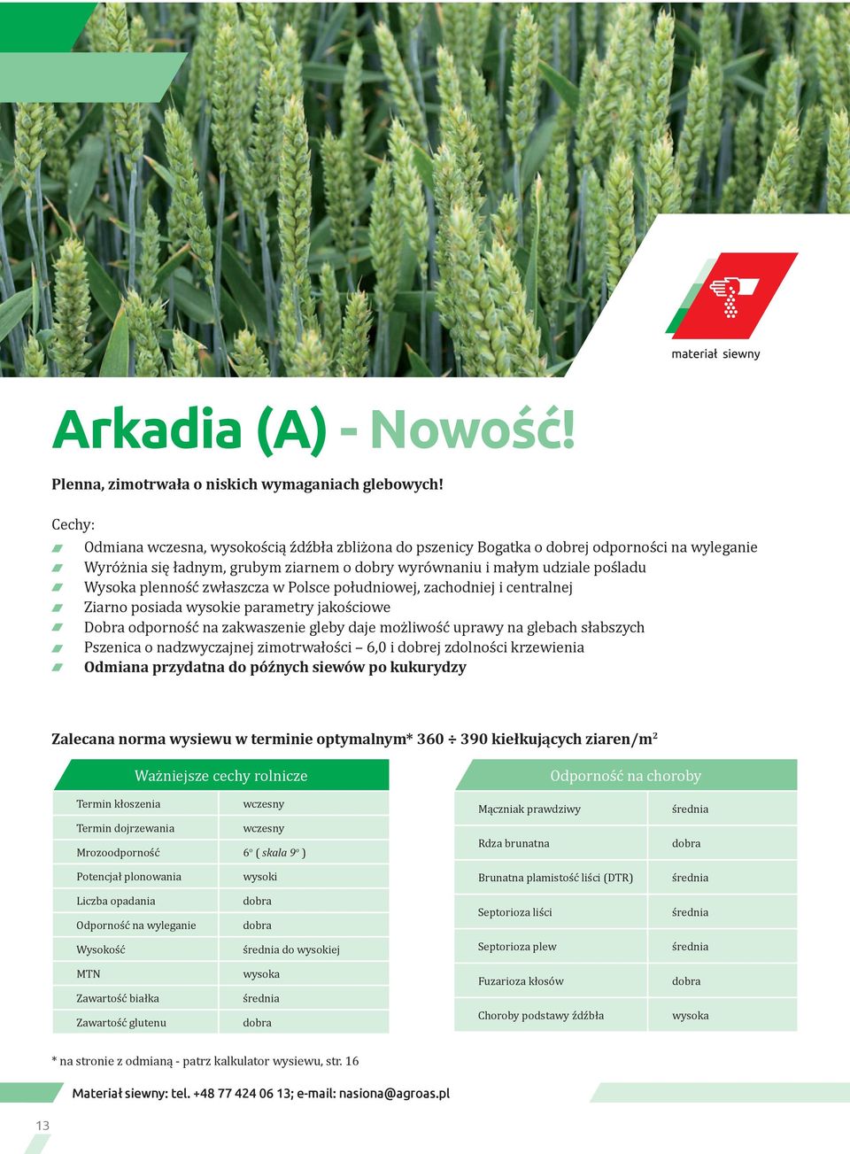 zwłaszcza w Polsce południowej, zachodniej i centralnej Ziarno posiada wysokie parametry jakościowe Dobra odporność na zakwaszenie gleby daje możliwość uprawy na glebach słabszych Pszenica o