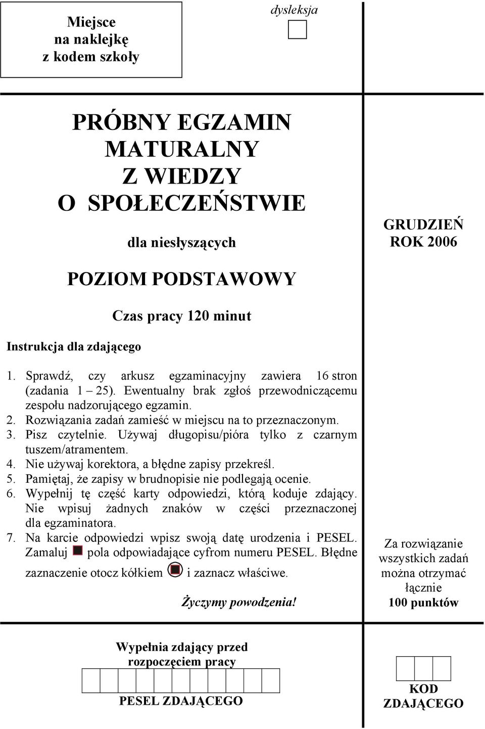 Pisz czytelnie. Używaj długopisu/pióra tylko z czarnym tuszem/atramentem. 4. Nie używaj korektora, a błędne zapisy przekreśl. 5. Pamiętaj, że zapisy w brudnopisie nie podlegają ocenie. 6.