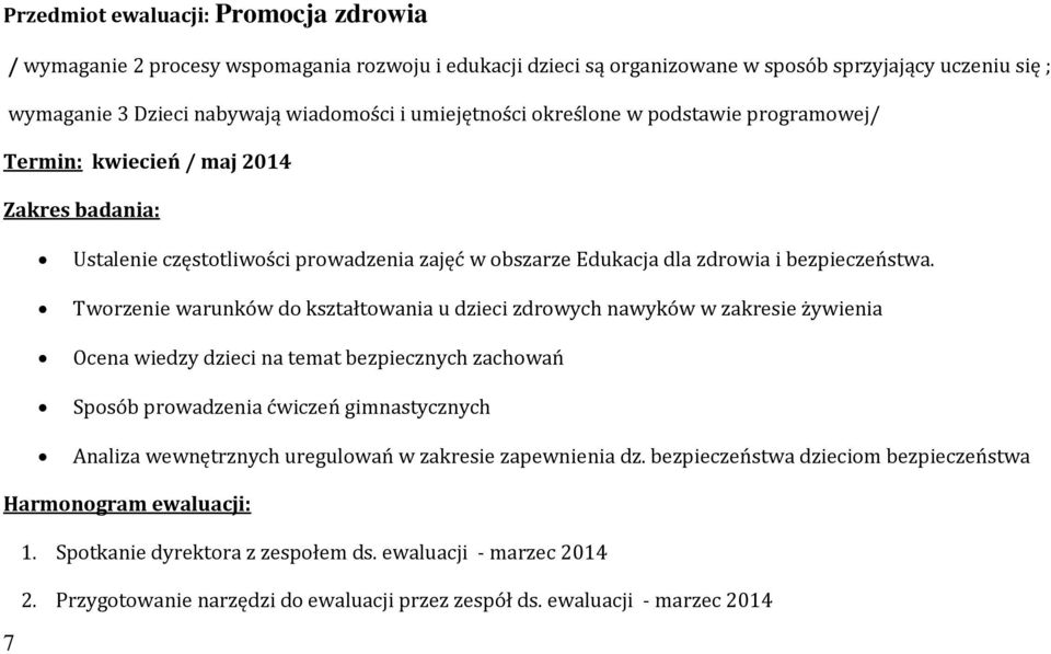 Tworzenie warunków do kształtowania u dzieci zdrowych nawyków w zakresie żywienia Ocena wiedzy dzieci na temat bezpiecznych zachowań Sposób prowadzenia ćwiczeń gimnastycznych Analiza wewnętrznych