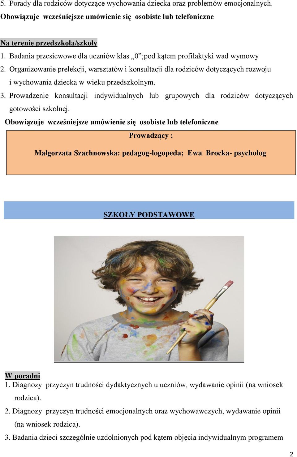 Organizowanie prelekcji, warsztatów i konsultacji dla rodziców dotyczących rozwoju i wychowania dziecka w wieku przedszkolnym. 3.