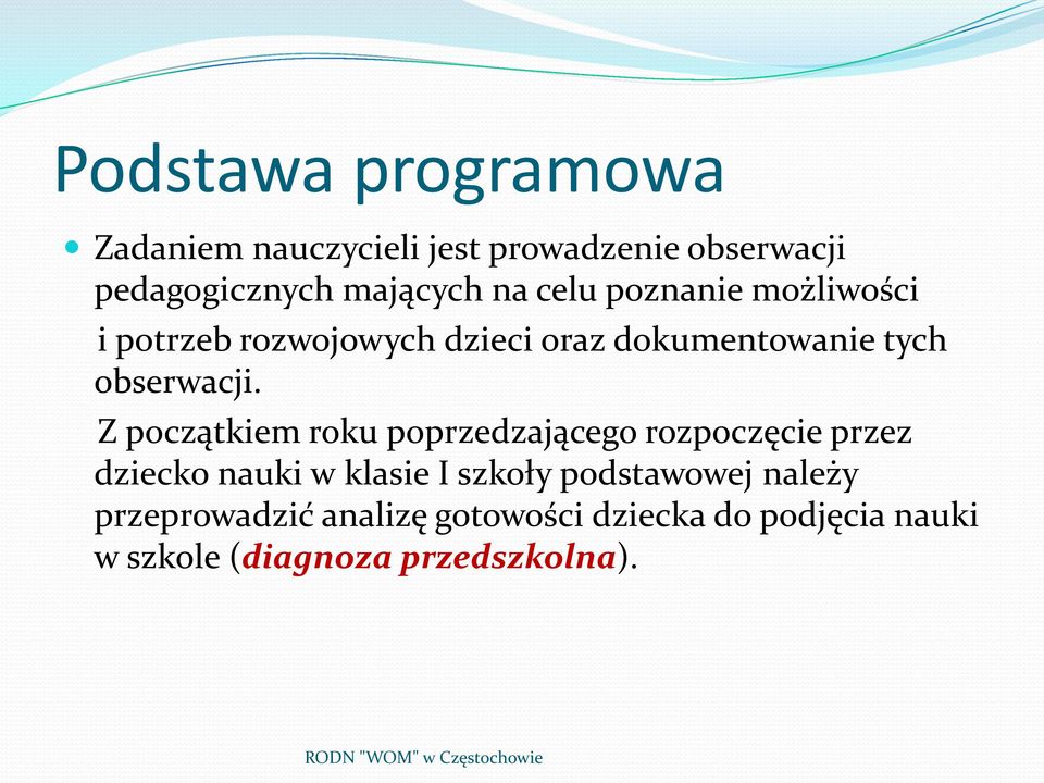 Z początkiem roku poprzedzającego rozpoczęcie przez dziecko nauki w klasie I szkoły podstawowej