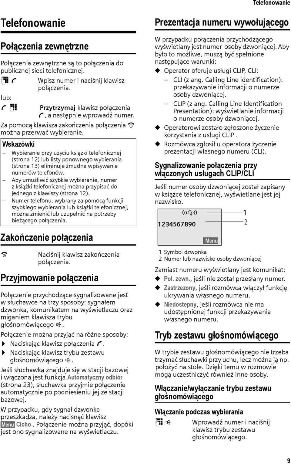 Wskazówki Wybieranie przy użyciu książki telefonicznej (strona 12) lub listy ponownego wybierania (strona 13) eliminuje żmudne wpisywanie numerów telefonów.