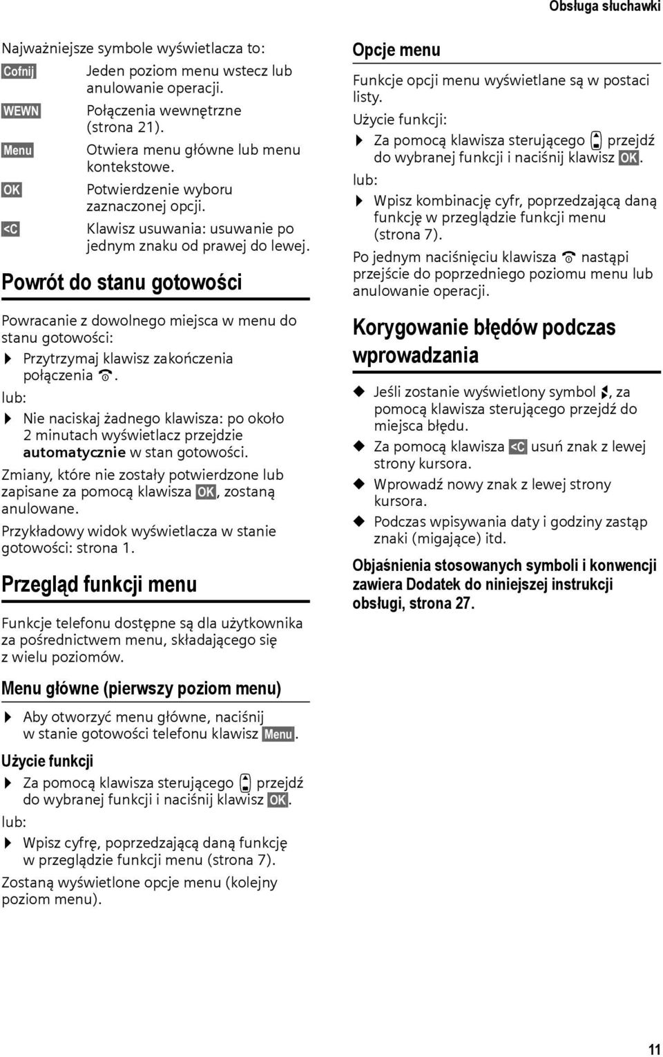Powrót do stanu gotowości Powracanie z dowolnego miejsca w menu do stanu gotowości: Przytrzymaj klawisz zakończenia połączenia a.