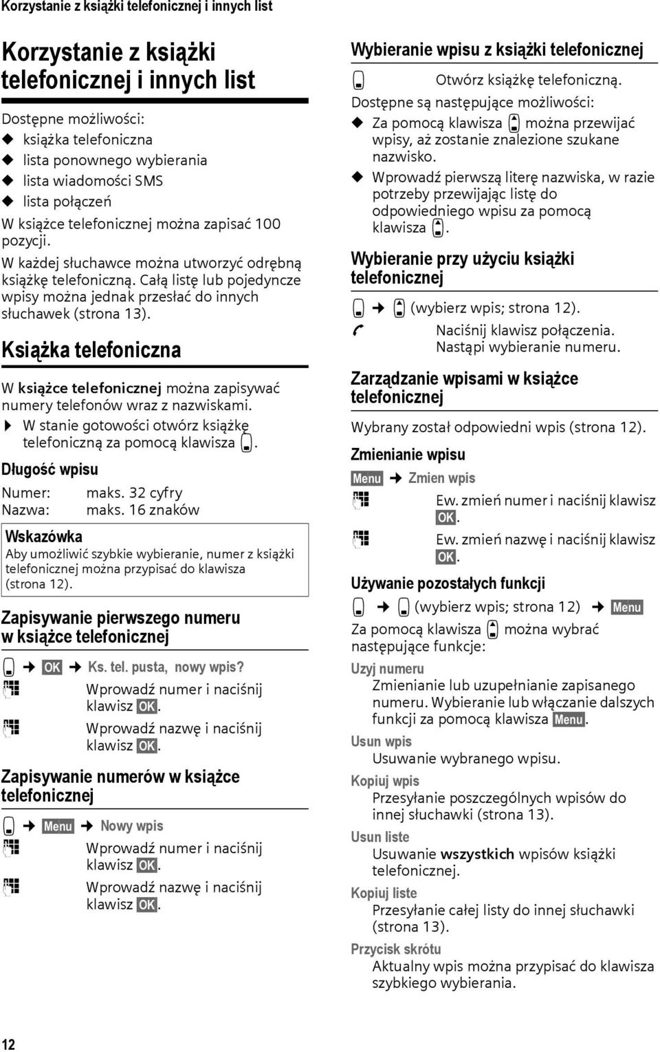 Całą listę lub pojedyncze wpisy można jednak przesłać do innych słuchawek (strona 13). Książka telefoniczna W książce telefonicznej można zapisywać numery telefonów wraz z nazwiskami.