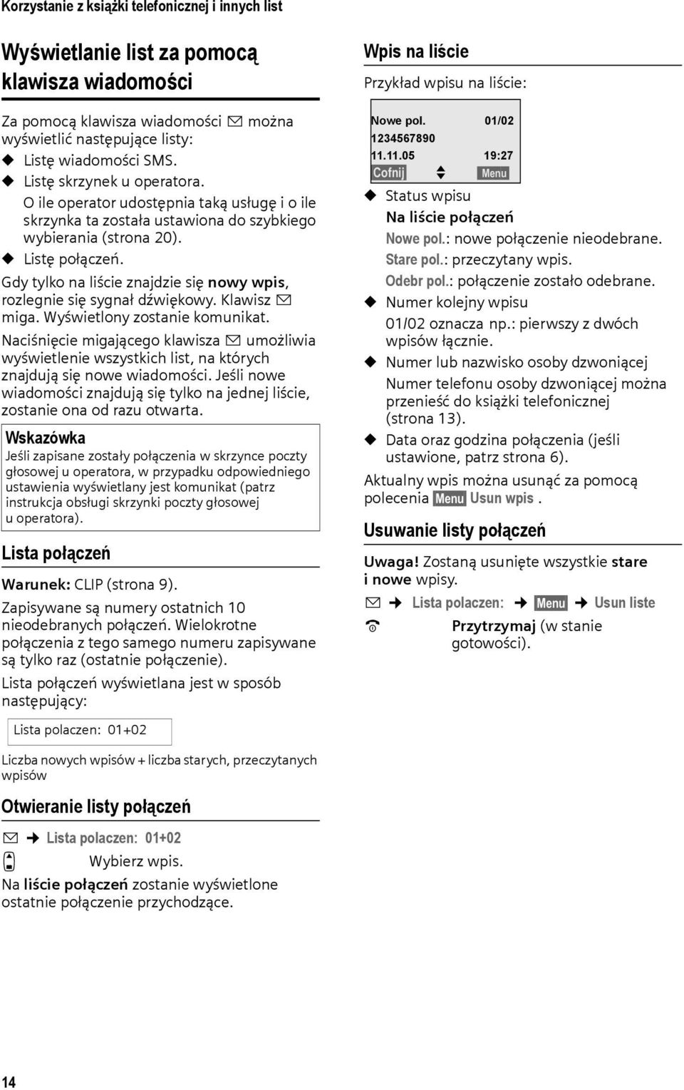 Gdy tylko na liście znajdzie się nowy wpis, rozlegnie się sygnał dźwiękowy. Klawisz f miga. Wyświetlony zostanie komunikat.