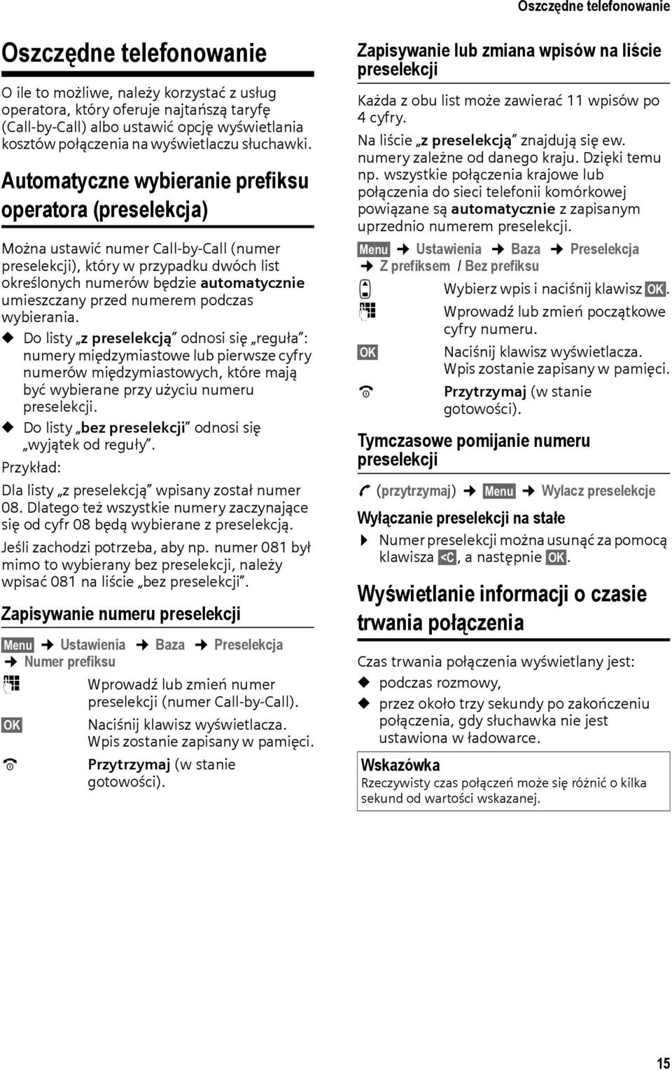 Automatyczne wybieranie prefiksu operatora (preselekcja) Można ustawić numer Call-by-Call (numer preselekcji), który w przypadku dwóch list określonych numerów będzie automatycznie umieszczany przed