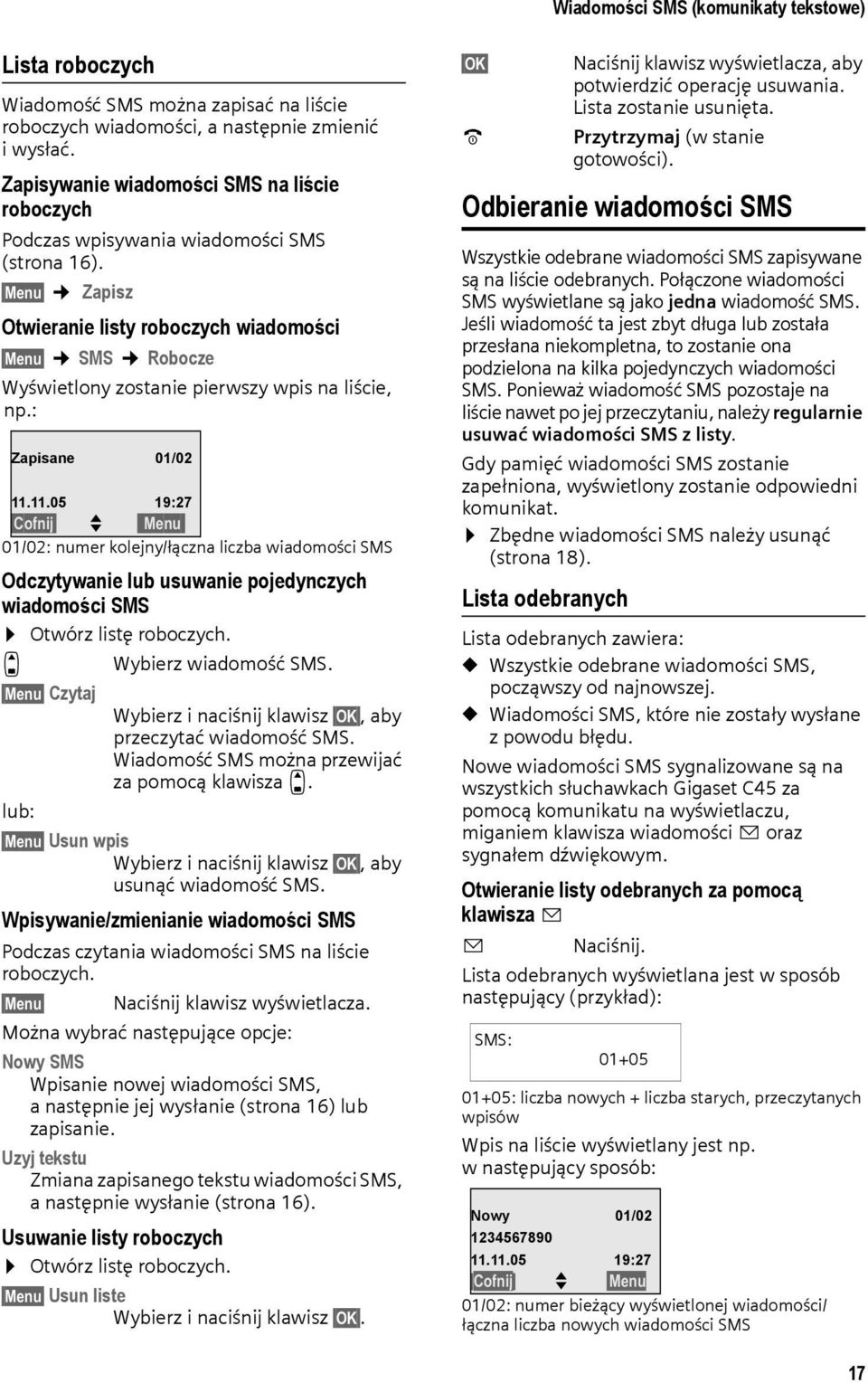 Menu Zapisz Otwieranie listy roboczych wiadomości Menu SMS Robocze Wyświetlony zostanie pierwszy wpis na liście, np.: Zapisane 01/02 11.