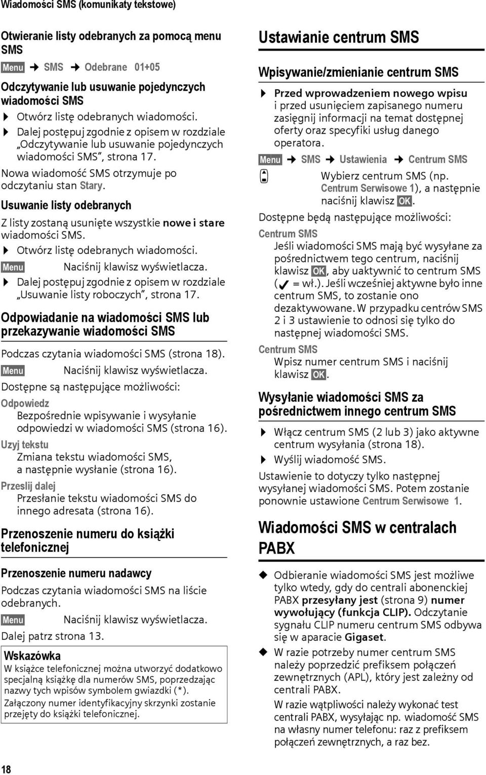 Usuwanie listy odebranych Z listy zostaną usunięte wszystkie nowe i stare wiadomości SMS. Otwórz listę odebranych wiadomości. Menu Naciśnij klawisz wyświetlacza.