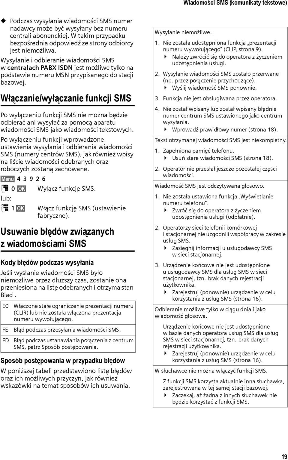 Wysyłanie i odbieranie wiadomości SMS w centralach PABX ISDN jest możliwe tylko na podstawie numeru MSN przypisanego do stacji bazowej.
