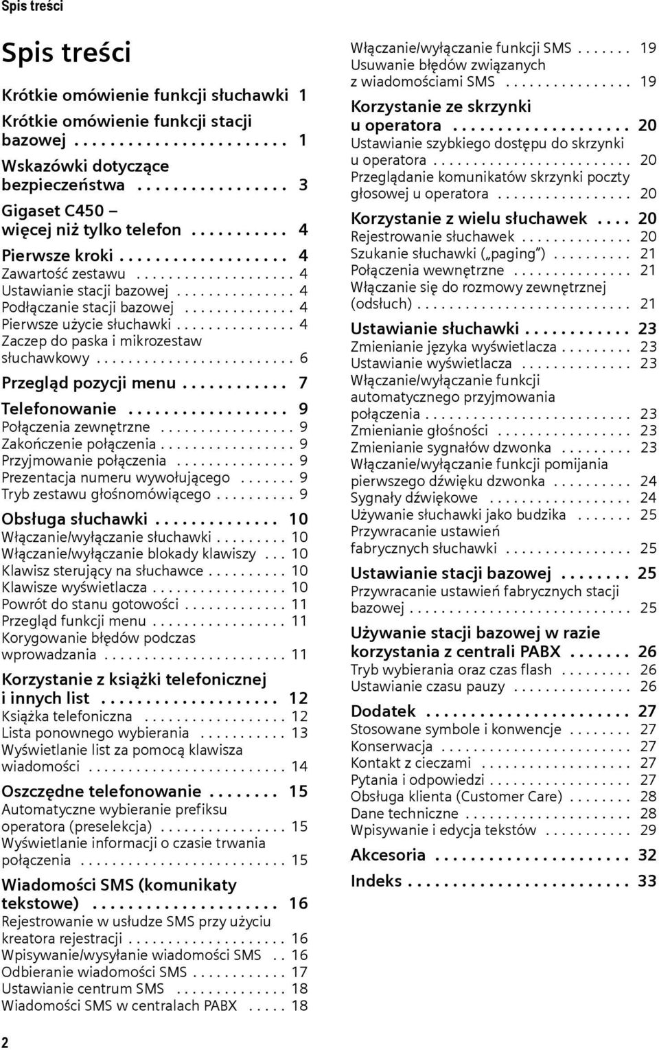 .............. 4 Podłączanie stacji bazowej.............. 4 Pierwsze użycie słuchawki............... 4 Zaczep do paska i mikrozestaw słuchawkowy......................... 6 Przegląd pozycji menu.