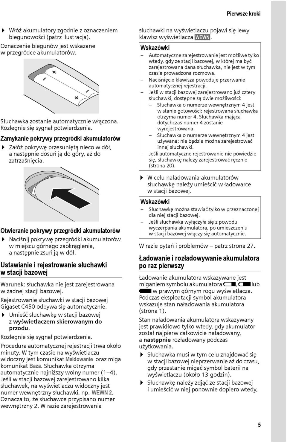 Otwieranie pokrywy przegródki akumulatorów Naciśnij pokrywę przegródki akumulatorów w miejscu górnego zaokrąglenia, anastępnie zsuń ją wdół.
