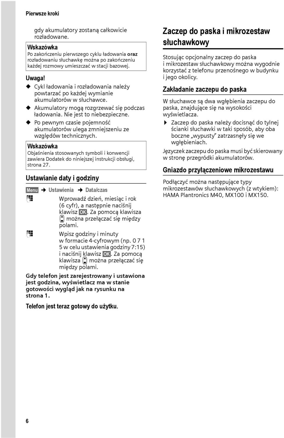 u Cykl ładowania i rozładowania należy powtarzać po każdej wymianie akumulatorów w słuchawce. u Akumulatory mogą rozgrzewać się podczas ładowania. Nie jest to niebezpieczne.