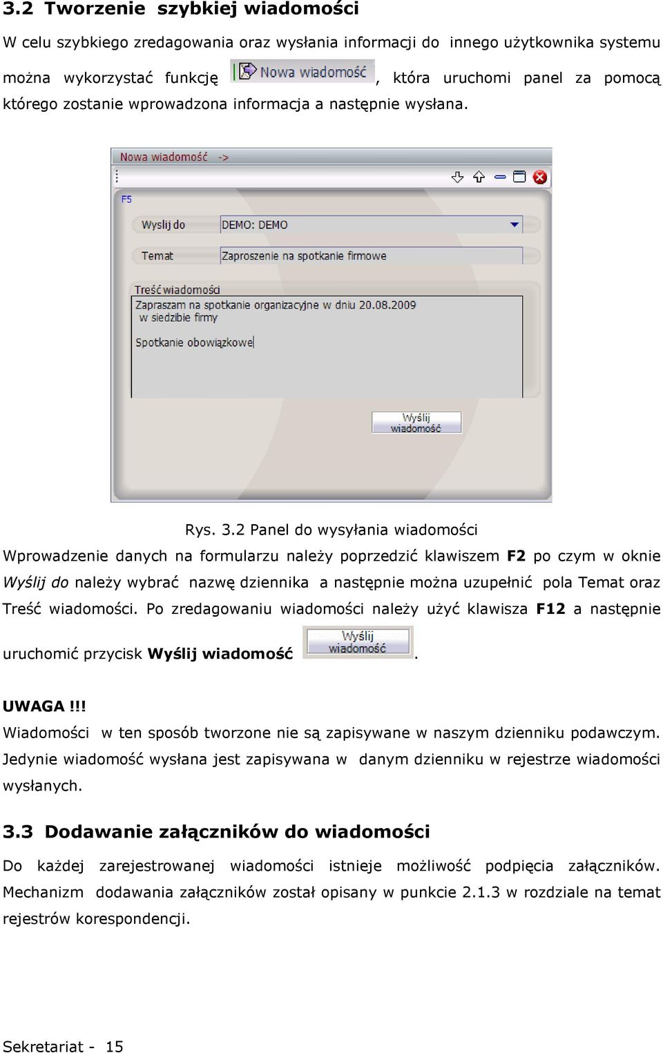2 Panel do wysyłania wiadomości Wprowadzenie danych na formularzu naleŝy poprzedzić klawiszem F2 po czym w oknie Wyślij do naleŝy wybrać nazwę dziennika a następnie moŝna uzupełnić pola Temat oraz