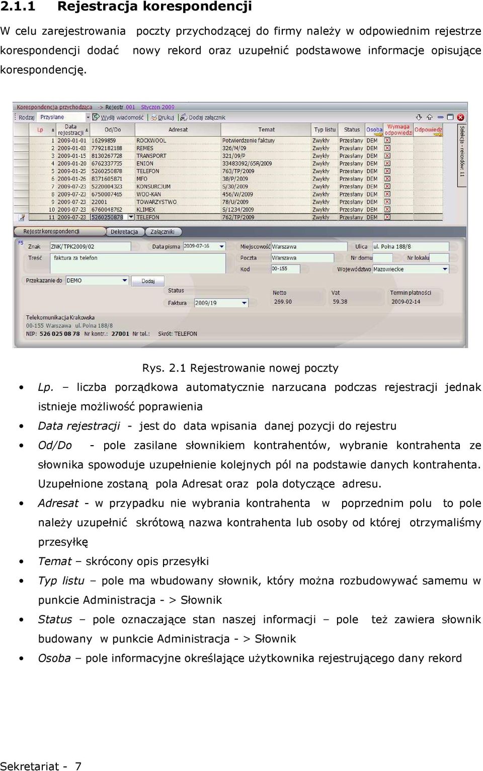 liczba porządkowa automatycznie narzucana podczas rejestracji jednak istnieje moŝliwość poprawienia Data rejestracji - jest do data wpisania danej pozycji do rejestru Od/Do - pole zasilane słownikiem