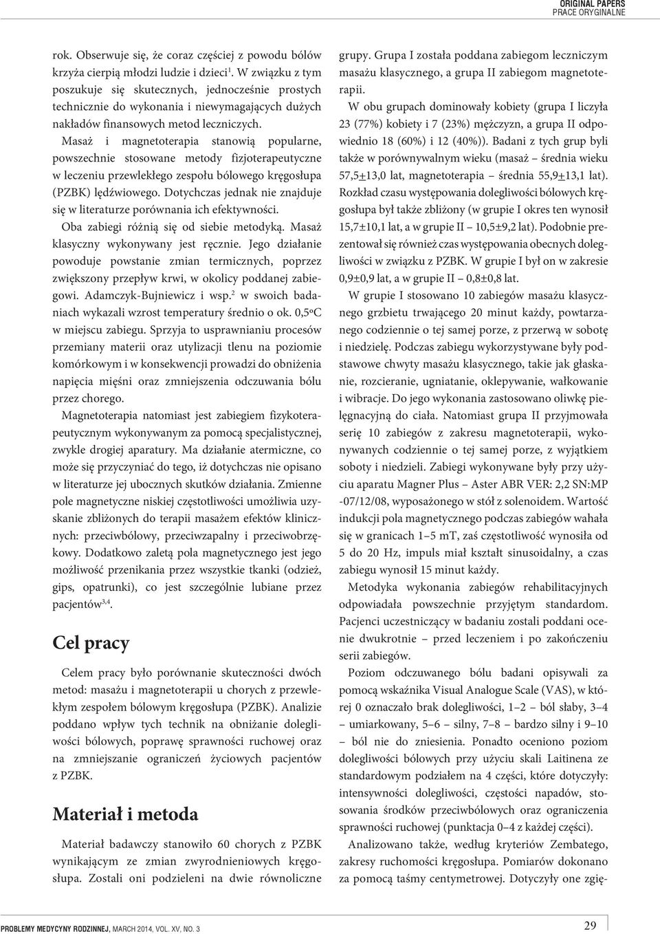 Masaż i magnetoteraia stanowią oularne, owszechnie stosowane metody fizjoteraeutyczne w leczeniu rzewlekłego zesołu bólowego kręgosłua (PZBK) lędźwiowego.