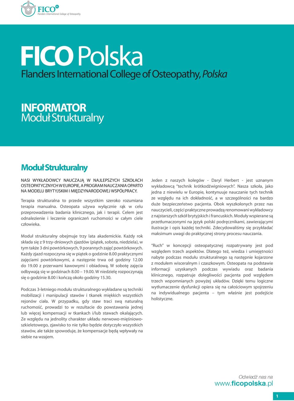 Osteopata używa wyłącznie rąk w celu przeprowadzenia badania klinicznego, jak i terapii. Celem jest odnalezienie i leczenie ograniczeń ruchomości w całym ciele człowieka.