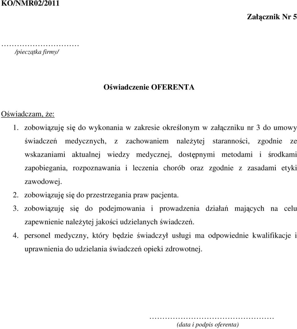 medycznej, dostępnymi metodami i środkami zapobiegania, rozpoznawania i leczenia chorób oraz zgodnie z zasadami etyki zawodowej. 2. zobowiązuję się do przestrzegania praw pacjenta. 3.