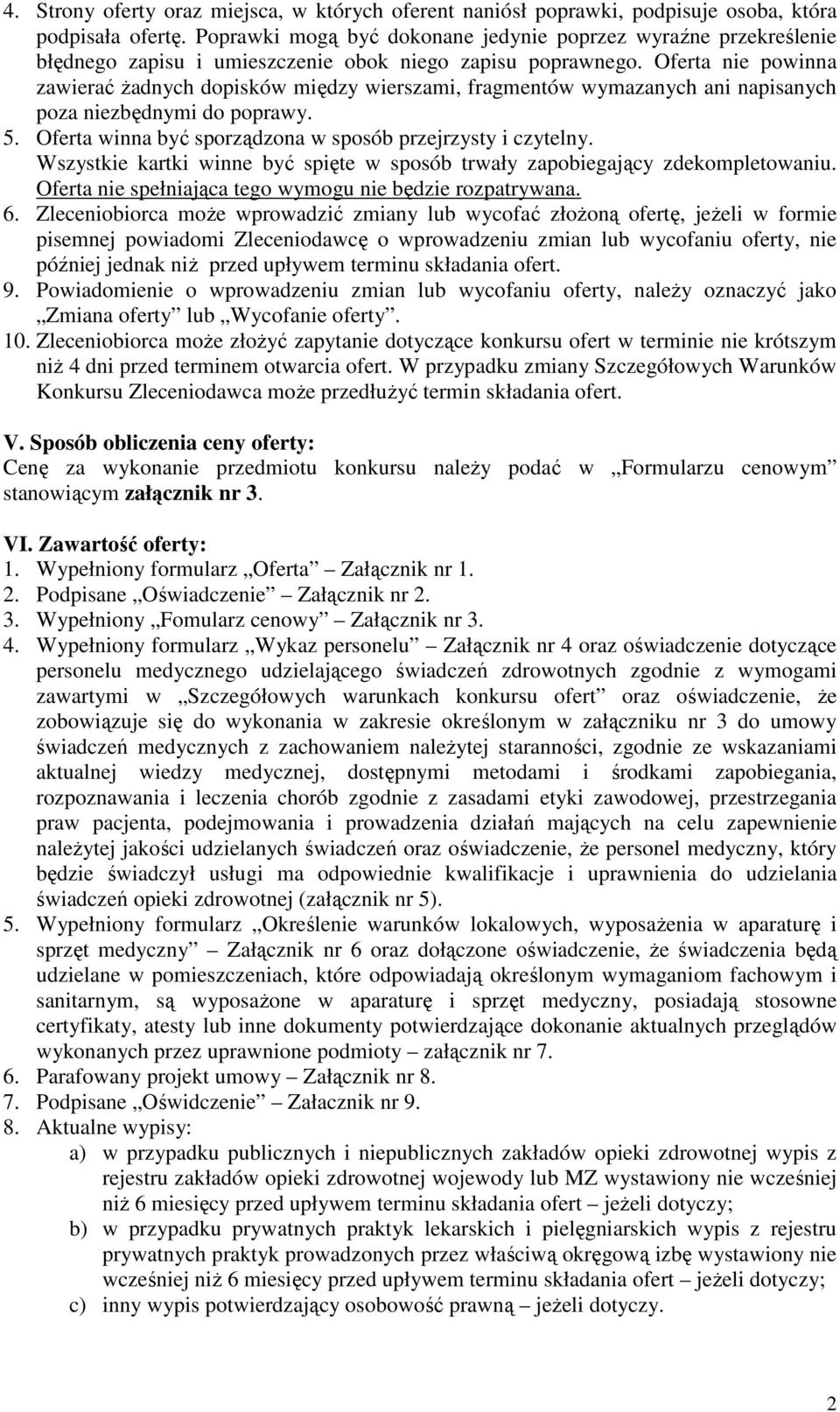 Oferta nie powinna zawierać Ŝadnych dopisków między wierszami, fragmentów wymazanych ani napisanych poza niezbędnymi do poprawy. 5. Oferta winna być sporządzona w sposób przejrzysty i czytelny.