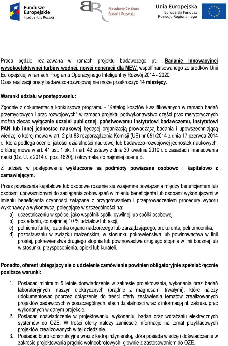 Czas realizacji pracy badawczo-rozwojowej nie może przekroczyć 14 miesięcy.