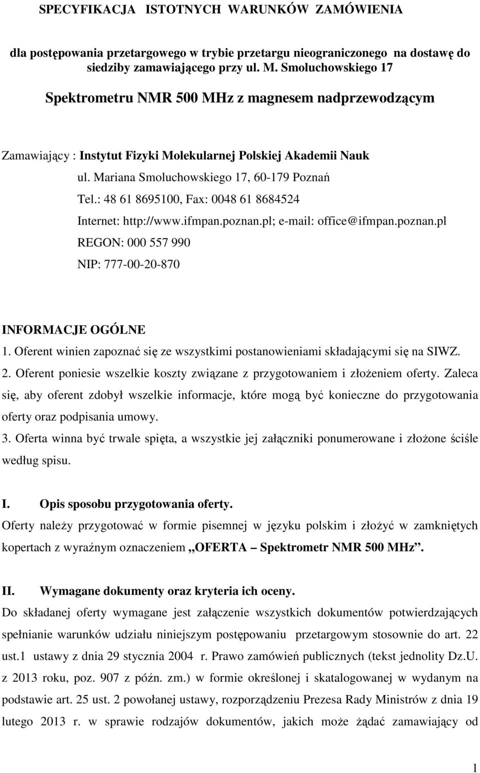: 48 61 8695100, Fax: 0048 61 8684524 Internet: http://www.ifmpan.poznan.pl; e-mail: office@ifmpan.poznan.pl REGON: 000 557 990 NIP: 777-00-20-870 INFORMACJE OGÓLNE 1.