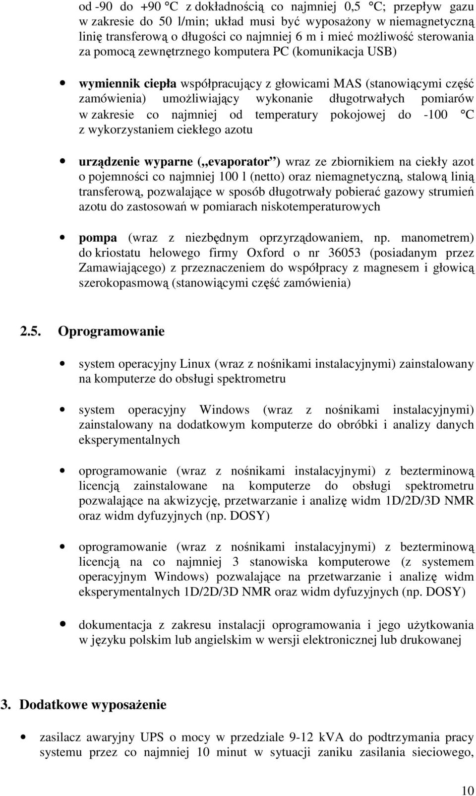 zakresie co najmniej od temperatury pokojowej do -100 C z wykorzystaniem ciekłego azotu urządzenie wyparne ( evaporator ) wraz ze zbiornikiem na ciekły azot o pojemności co najmniej 100 l (netto)