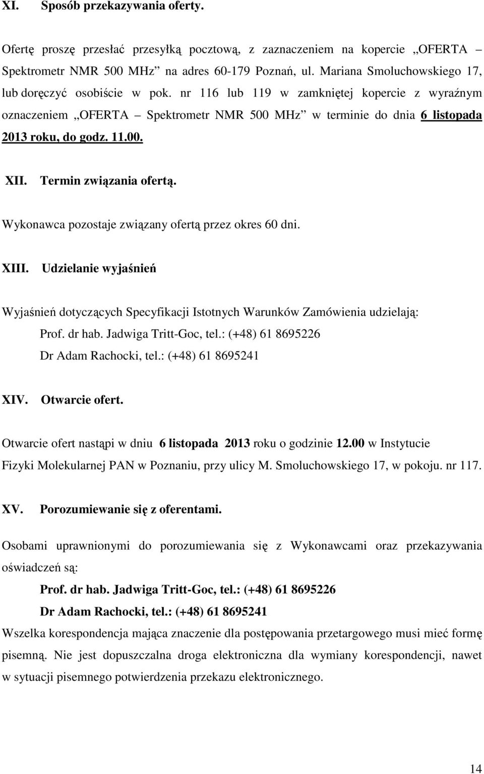 11.00. XII. Termin związania ofertą. Wykonawca pozostaje związany ofertą przez okres 60 dni. XIII.