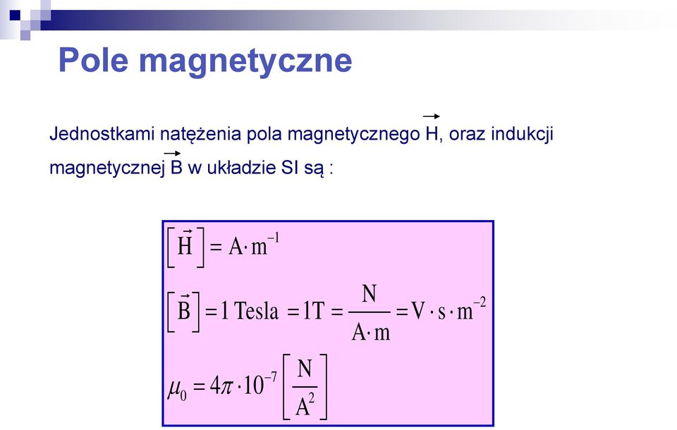 magnetycznej B w układzie SI są : 1 H