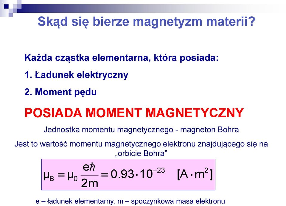 Moment pędu POSIADA MOMENT MAGNETYCZNY Jednostka momentu magnetycznego - magneton Bohra