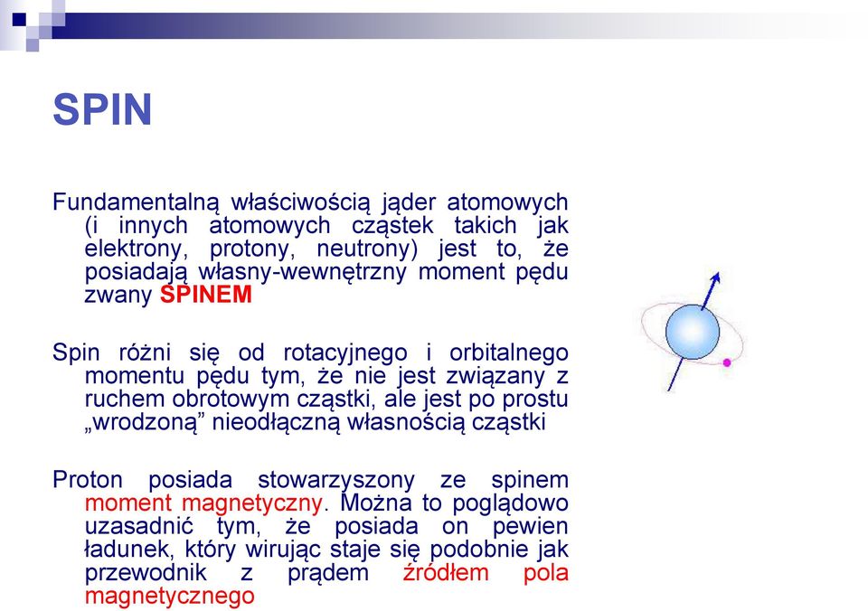 obrotowym cząstki, ale jest po prostu wrodzoną nieodłączną własnością cząstki Proton posiada stowarzyszony ze spinem moment magnetyczny.